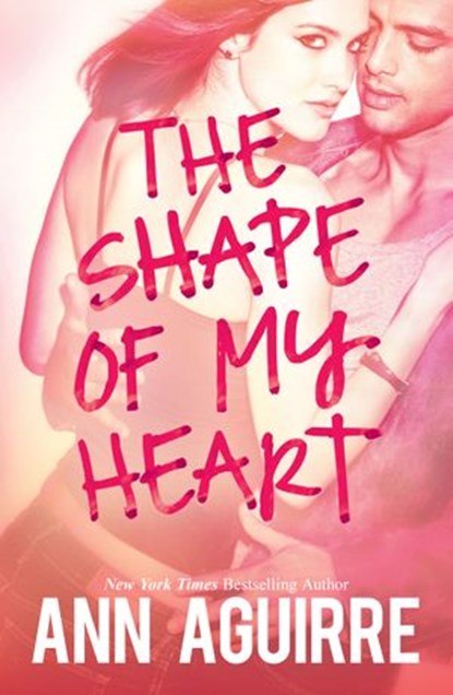 The Shape Of My Heart, Ann Aguirre - Ebook - 9781474008617