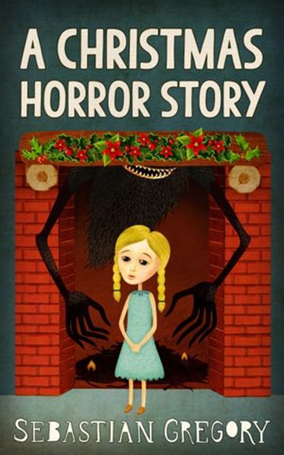 A Christmas Horror Story, Sebastian Gregory - Ebook - 9781474009119