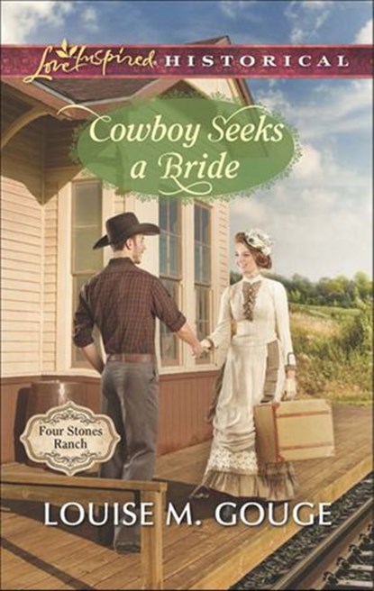 Cowboy Seeks A Bride (Four Stones Ranch, Book 2) (Mills & Boon Love Inspired Historical), Louise M. Gouge - Ebook - 9781474013727