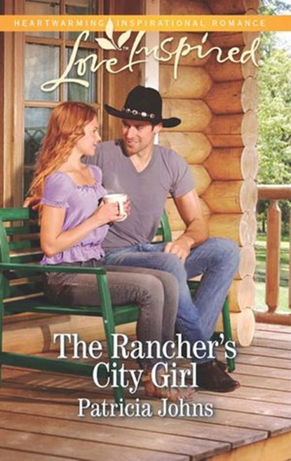 The Rancher's City Girl (Mills & Boon Love Inspired), Patricia Johns - Ebook - 9781474013840