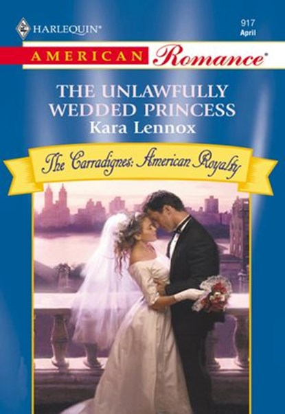 The Unlawfully Wedded Princess (Mills & Boon American Romance), Kara Lennox - Ebook - 9781474020619