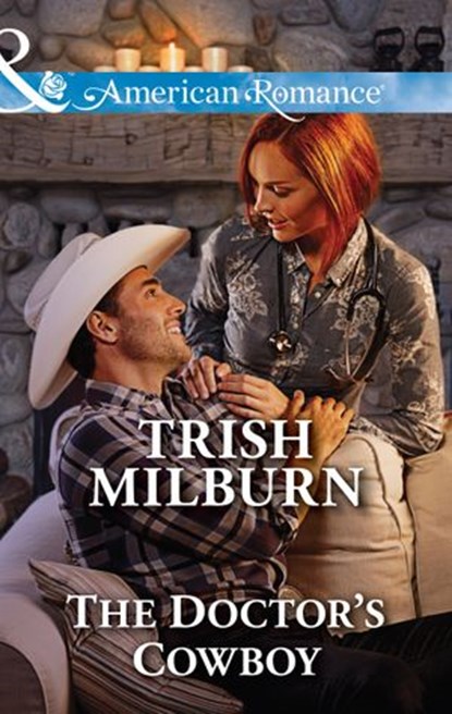 The Doctor's Cowboy (Mills & Boon American Romance) (Blue Falls, Texas, Book 4), Trish Milburn - Ebook - 9781474028622