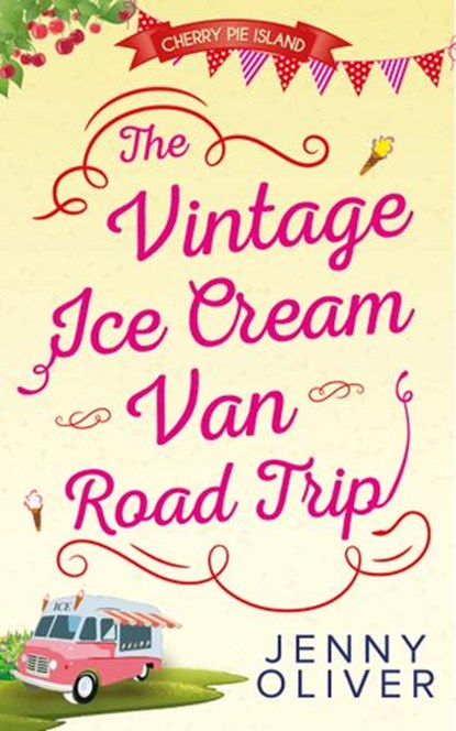 The Vintage Ice Cream Van Road Trip (Cherry Pie Island, Book 2), Jenny Oliver - Ebook - 9781474030809