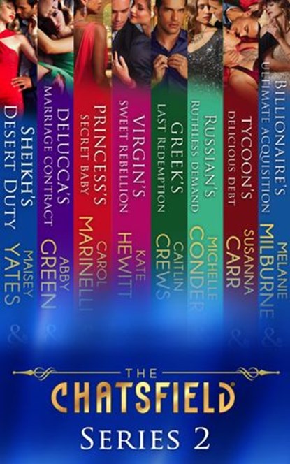 The Chatsfield: Series 2: Sheikh's Desert Duty / Delucca's Marriage Contract / Princess's Secret Baby / Virgin's Sweet Rebellion / Greek's Last Redemption / Russian's Ruthless Demand / Tycoon's Delici, Maisey Yates ; Abby Green ; Carol Marinelli ; Kate Hewitt ; Caitlin Crews ; Michelle Conder ; Susanna Carr ; Melanie Milburne - Ebook - 9781474031424
