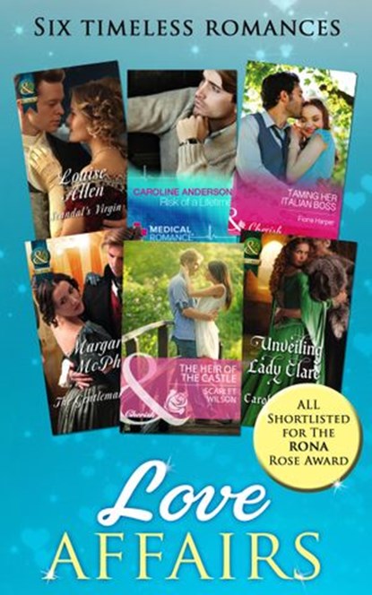 Love Affairs: Scandal's Virgin / Risk of a Lifetime / Taming Her Italian Boss / The Gentleman Rogue / Unveiling Lady Clare / The Heir of the Castle, Louise Allen ; Caroline Anderson ; Fiona Harper ; Margaret McPhee ; Carol Townend ; Scarlet Wilson - Ebook - 9781474032827