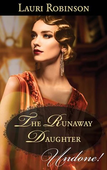 The Runaway Daughter (Daughters of the Roaring Twenties, Book 1) (Mills & Boon Historical Undone), Lauri Robinson - Ebook - 9781474033381