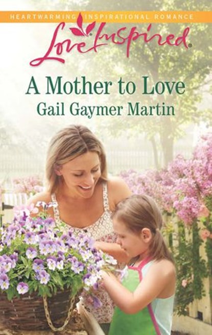A Mother To Love (Mills & Boon Love Inspired), Gail Gaymer Martin - Ebook - 9781474033435