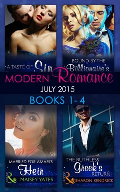 Modern Romance July 2015 Books 1-4: The Ruthless Greek's Return / Bound by the Billionaire's Baby / Married for Amari's Heir / A Taste of Sin, Sharon Kendrick ; Cathy Williams ; Maisey Yates ; Maggie Cox - Ebook - 9781474034609