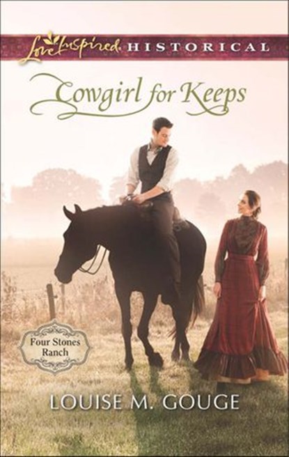 Cowgirl For Keeps (Four Stones Ranch, Book 3) (Mills & Boon Love Inspired Historical), Louise M. Gouge - Ebook - 9781474035057