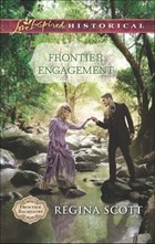 Frontier Engagement (Mills & Boon Love Inspired Historical) (Frontier Bachelors, Book 3) | Regina Scott | 