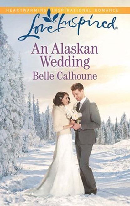 An Alaskan Wedding (Mills & Boon Love Inspired), Belle Calhoune - Ebook - 9781474036696