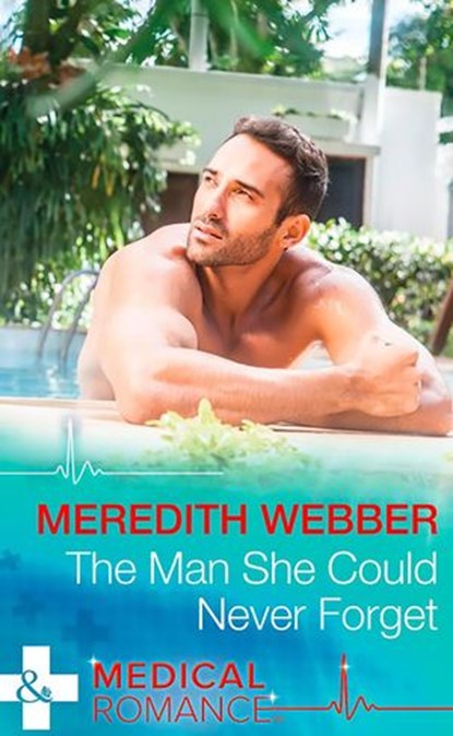 The Man She Could Never Forget (Wildfire Island Docs, Book 1) (Mills & Boon Medical), Meredith Webber - Ebook - 9781474037174