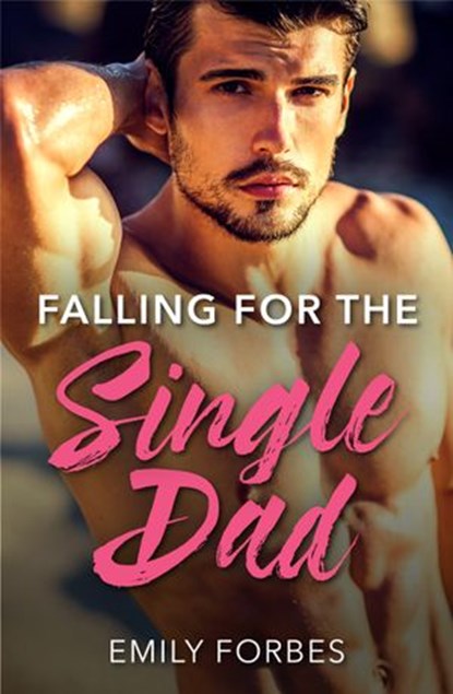 Falling For The Single Dad: A Single Dad Romance (The Hollywood Hills Clinic, Book 2) (Mills & Boon Medical), Emily Forbes - Ebook - 9781474037280
