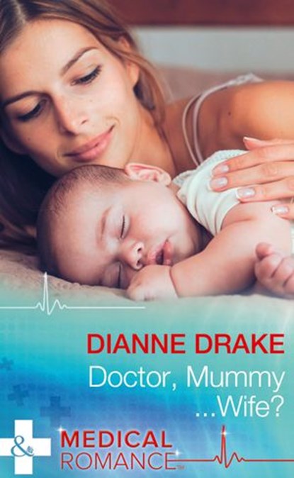 Doctor, Mummy…Wife? (Mills & Boon Medical), Dianne Drake - Ebook - 9781474037501