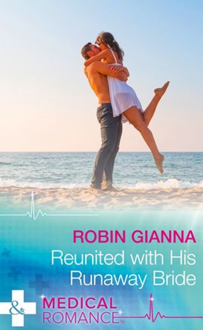 Reunited With His Runaway Bride (Mills & Boon Medical), Robin Gianna - Ebook - 9781474037587