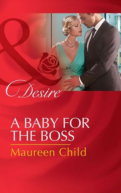 A Baby For The Boss (Pregnant by the Boss, Book 2) (Mills & Boon Desire), Maureen Child - Ebook - 9781474038355