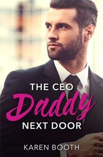 The Ceo Daddy Next Door: A Single Dad Romance (Mills & Boon Desire), Karen Booth - Ebook - 9781474038904