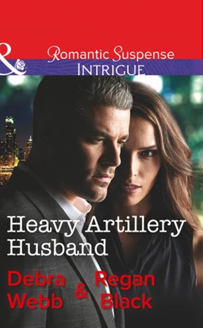 Heavy Artillery Husband (Colby Agency: Family Secrets, Book 2) (Mills & Boon Intrigue), Debra Webb ; Regan Black - Ebook - 9781474039529