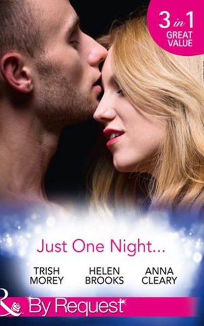 Just One Night…: Fiancée For One Night / Just One Last Night / The Night That Started It All (Mills & Boon By Request), Trish Morey ; Helen Brooks ; Anna Cleary - Ebook - 9781474042918