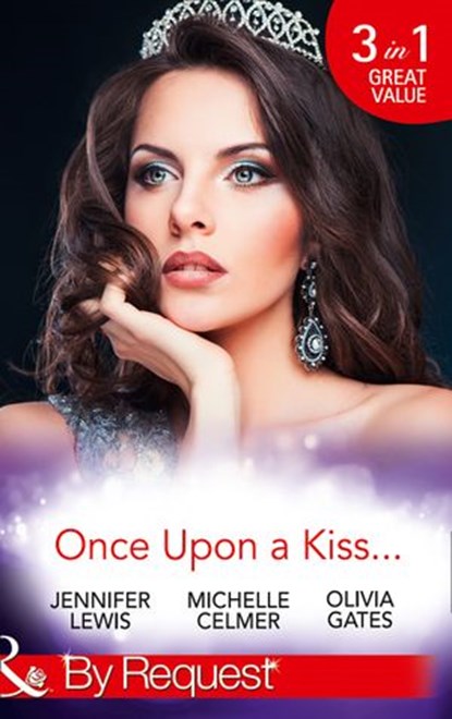 Once Upon A Kiss…: The Cinderella Act / Princess in the Making / Temporarily His Princess (Mills & Boon By Request), Jennifer Lewis ; Michelle Celmer ; Olivia Gates - Ebook - 9781474043014