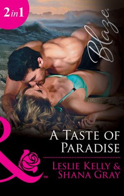 A Taste Of Paradise: Addicted to You (Unrated!) / More Than a Fling (Unrated!) (Mills & Boon Blaze), Leslie Kelly ; Shana Gray - Ebook - 9781474045834