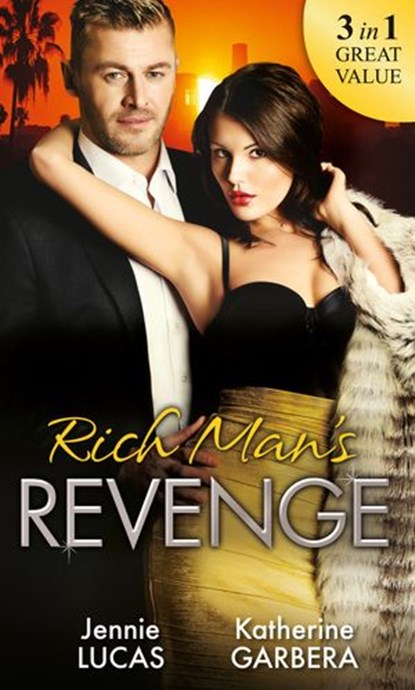 Rich Man's Revenge: Dealing Her Final Card / Seducing His Opposition / A Reputation For Revenge, Jennie Lucas ; Katherine Garbera - Ebook - 9781474045933