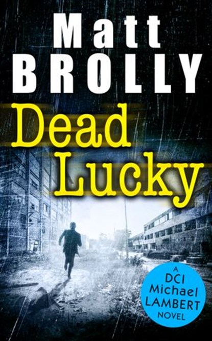 Dead Lucky (DCI Michael Lambert crime series, Book 2), Matt Brolly - Ebook - 9781474046275