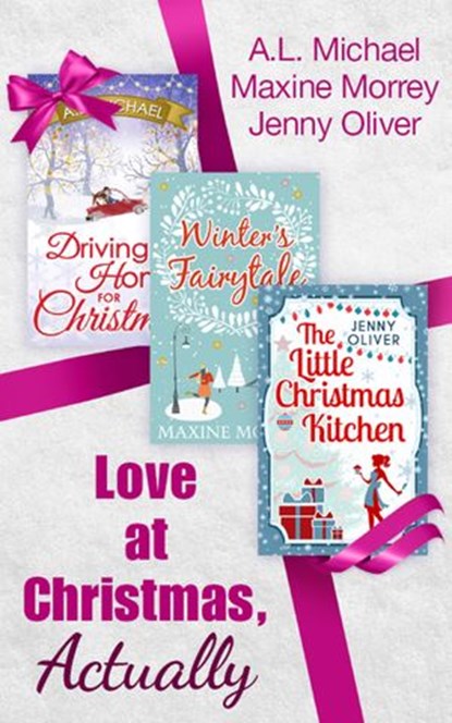 Love At Christmas, Actually: The Little Christmas Kitchen / Driving Home for Christmas / Winter's Fairytale, Jenny Oliver ; A. L. Michael ; Maxine Morrey - Ebook - 9781474048521