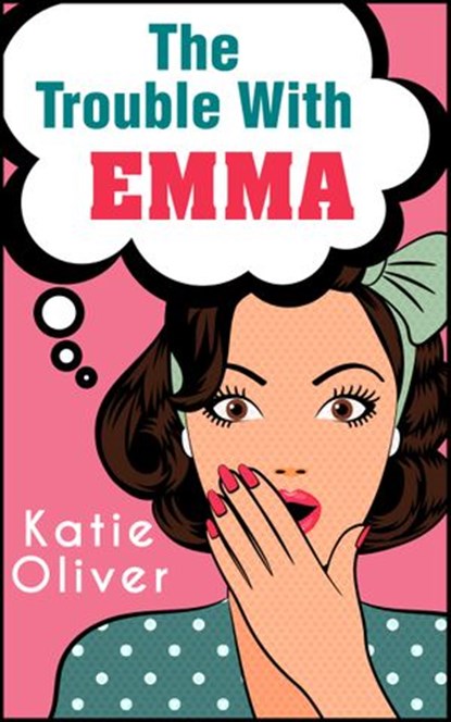 The Trouble With Emma (The Jane Austen Factor, Book 2), Katie Oliver - Ebook - 9781474049443