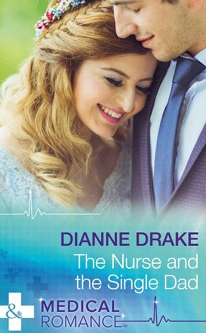 The Nurse And The Single Dad (Mills & Boon Medical), Dianne Drake - Ebook - 9781474051330