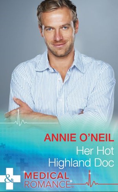 Her Hot Highland Doc (Mills & Boon Medical), Annie O'Neil - Ebook - 9781474051354