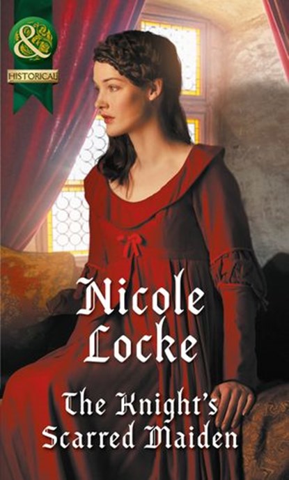 The Knight's Scarred Maiden (Lovers and Legends, Book 5) (Mills & Boon Historical), Nicole Locke - Ebook - 9781474053938