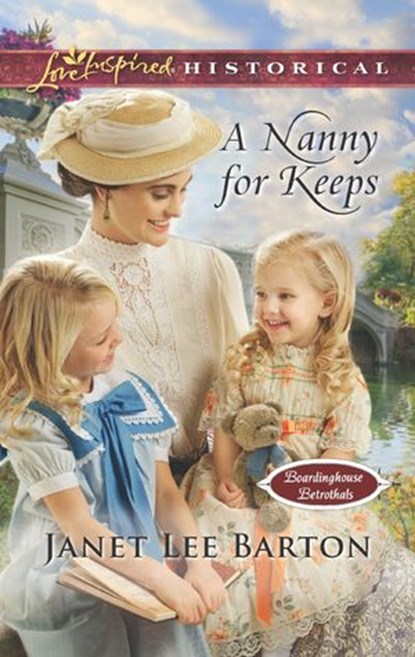 A Nanny For Keeps (Mills & Boon Love Inspired Historical) (Boardinghouse Betrothals, Book 6), Janet Lee Barton - Ebook - 9781474054683