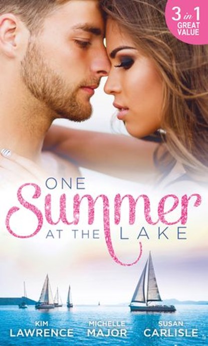 One Summer At The Lake: Maid for Montero / Still the One / Hot-Shot Doc Comes to Town, Kim Lawrence ; Michelle Major ; Susan Carlisle - Ebook - 9781474054904