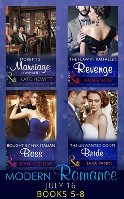 Modern Romance July 2016 Books 5-8: Moretti's Marriage Command / The Flaw in Raffaele's Revenge / Bought by Her Italian Boss / The Unwanted Conti Bride, Kate Hewitt ; Annie West ; Dani Collins ; Tara Pammi - Ebook - 9781474056595