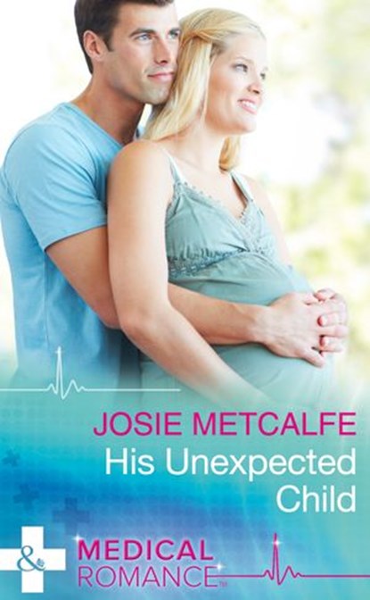 His Unexpected Child (The ffrench Doctors, Book 2) (Mills & Boon Medical), Josie Metcalfe - Ebook - 9781474057363