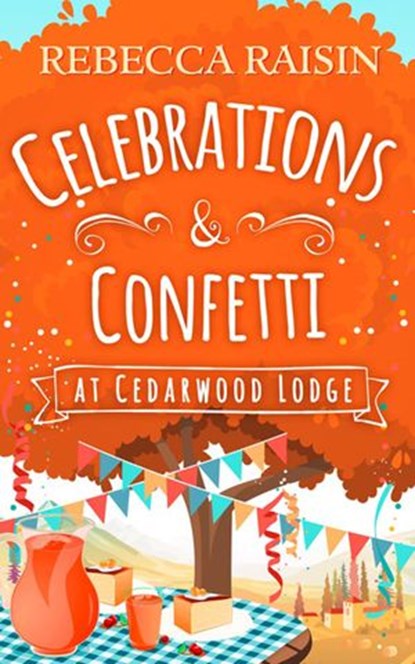 Celebrations and Confetti At Cedarwood Lodge, Rebecca Raisin - Ebook - 9781474058414