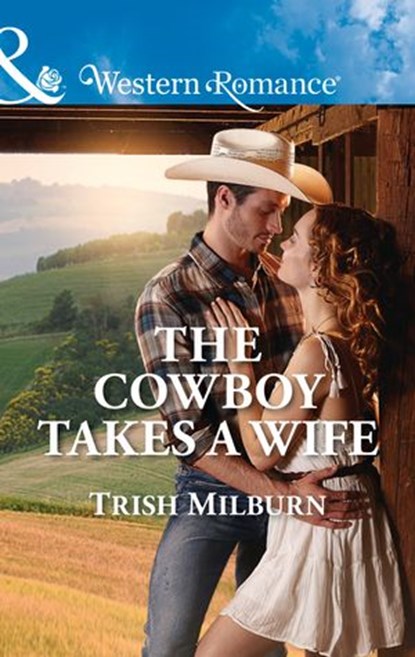 The Cowboy Takes A Wife (Mills & Boon Western Romance) (Blue Falls, Texas, Book 9), Trish Milburn - Ebook - 9781474058742