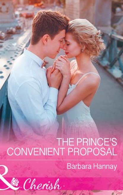 The Prince's Convenient Proposal (Mills & Boon Cherish), Barbara Hannay - Ebook - 9781474059121