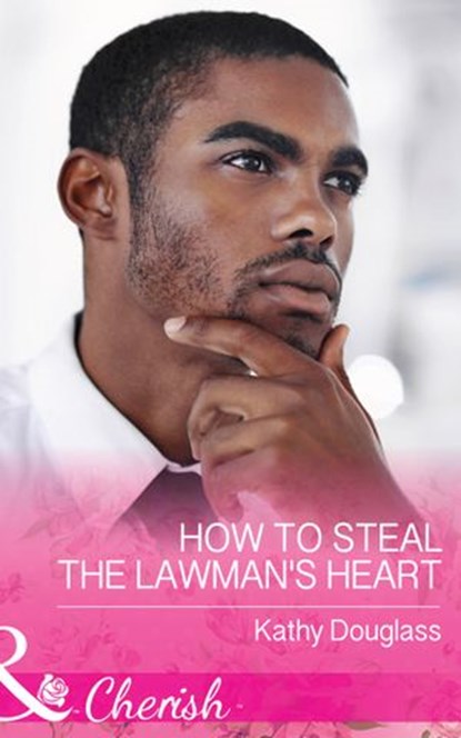 How To Steal The Lawman's Heart (Sweet Briar Sweethearts, Book 1) (Mills & Boon Cherish), Kathy Douglass - Ebook - 9781474059305