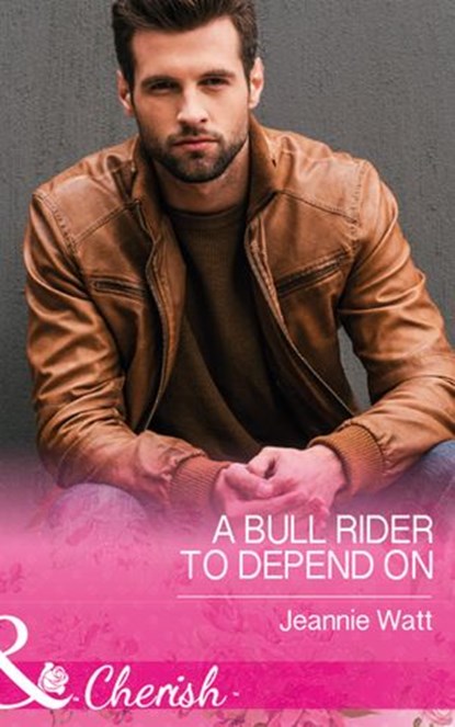 A Bull Rider To Depend On (Mills & Boon Cherish) (Montana Bull Riders, Book 3), Jeannie Watt - Ebook - 9781474059589