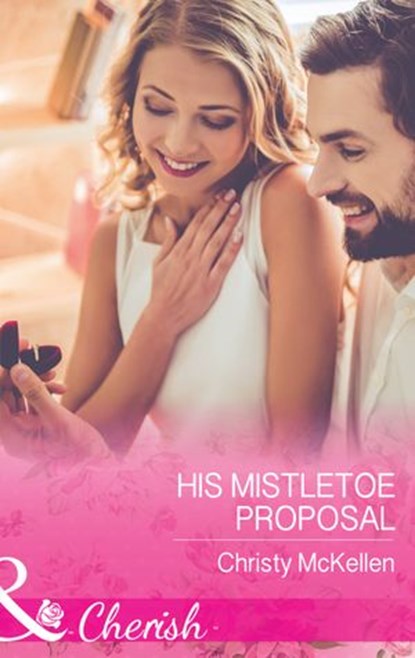 His Mistletoe Proposal (Mills & Boon Cherish), Christy McKellen - Ebook - 9781474060431