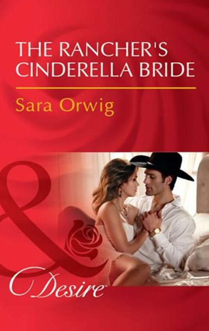 The Rancher's Cinderella Bride (Callahan's Clan, Book 3) (Mills & Boon Desire), Sara Orwig - Ebook - 9781474061032