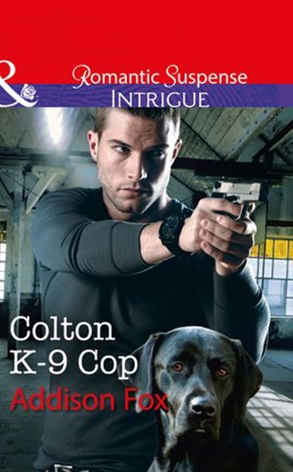 Colton K-9 Cop (The Coltons of Shadow Creek, Book 8) (Mills & Boon Intrigue), Addison Fox - Ebook - 9781474062275