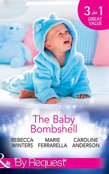 The Baby Bombshell: The Billionaire's Baby Swap / Dating for Two / The Valtieri Baby (Mills & Boon By Request), Rebecca Winters ; Marie Ferrarella ; Caroline Anderson - Ebook - 9781474062770