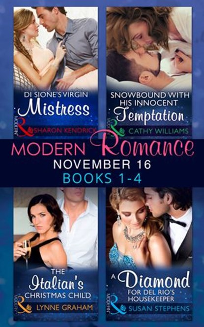 Modern Romance November 2016 Books 1-4: Di Sione's Virgin Mistress / Snowbound with His Innocent Temptation / The Italian's Christmas Child / A Diamond for Del Rio's Housekeeper, Sharon Kendrick ; Cathy Williams ; Lynne Graham ; Susan Stephens - Ebook - 9781474063661