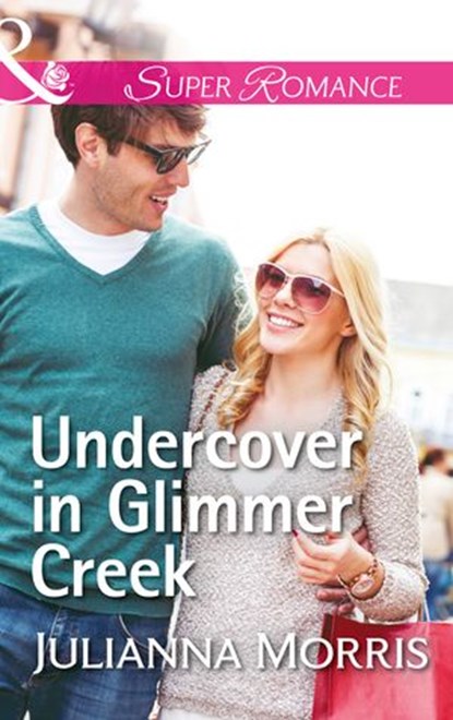 Undercover In Glimmer Creek (Poppy Gold Stories, Book 1) (Mills & Boon Superromance), Julianna Morris - Ebook - 9781474064224