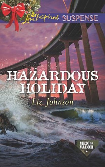 Hazardous Holiday (Men of Valor, Book 5) (Mills & Boon Love Inspired Suspense), Liz Johnson - Ebook - 9781474065016