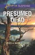 Presumed Dead (Mills & Boon Love Inspired Suspense) | Angela Ruth Strong | 
