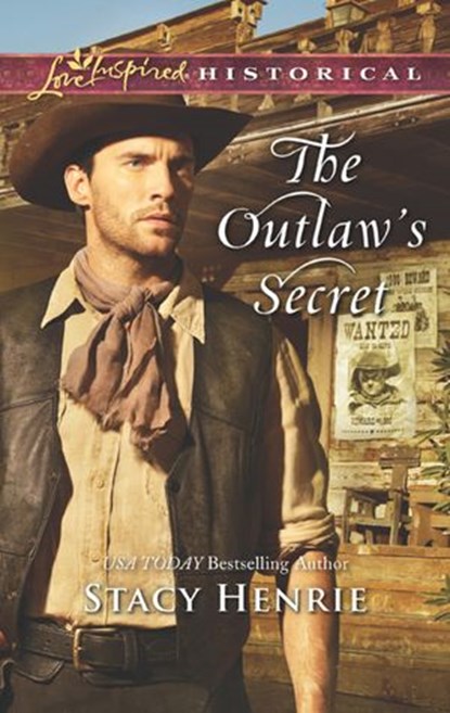 The Outlaw's Secret (Mills & Boon Love Inspired Historical), Stacy Henrie - Ebook - 9781474065245